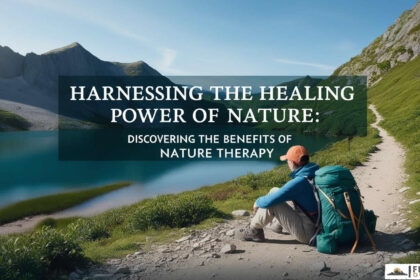 Harnessing the Healing Power of Nature – Discovering the Benefits of Nature Therapy Harnessing the Healing Power of Nature - Discovering the Benefits of Nature Therapy