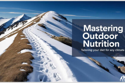 Mastering Outdoor Nutrition – Tailoring Your Diet for Any Climate Mastering Outdoor Nutrition - Tailoring Your Diet for Any Climate