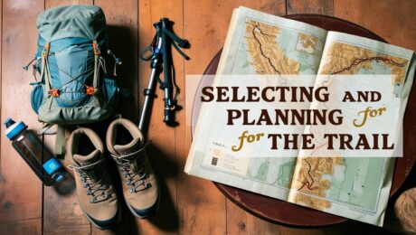 Selecting and Planning for the Trail