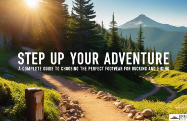 Step Up Your Adventure - A Complete Guide to Choosing the Perfect Footwear for Rucking and Hiking