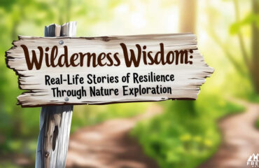 Wilderness Wisdom - Real-Life Stories of Resilience Through Nature Exploration