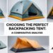 Choosing the Perfect Backpacking Tent - A Comparative Analysis