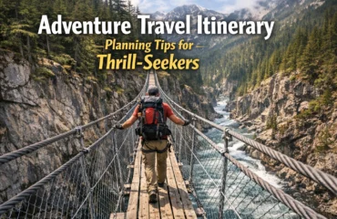 Adventure Travel Itinerary Planning Tips for Thrill-Seekers