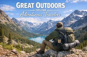 Great Outdoors Tips for Adventurous Travelers