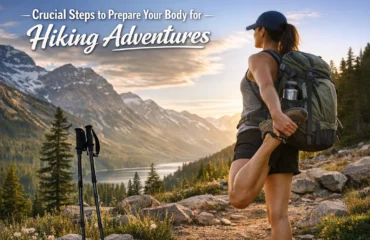 Crucial Steps to Prepare Your Body for Hiking Adventures